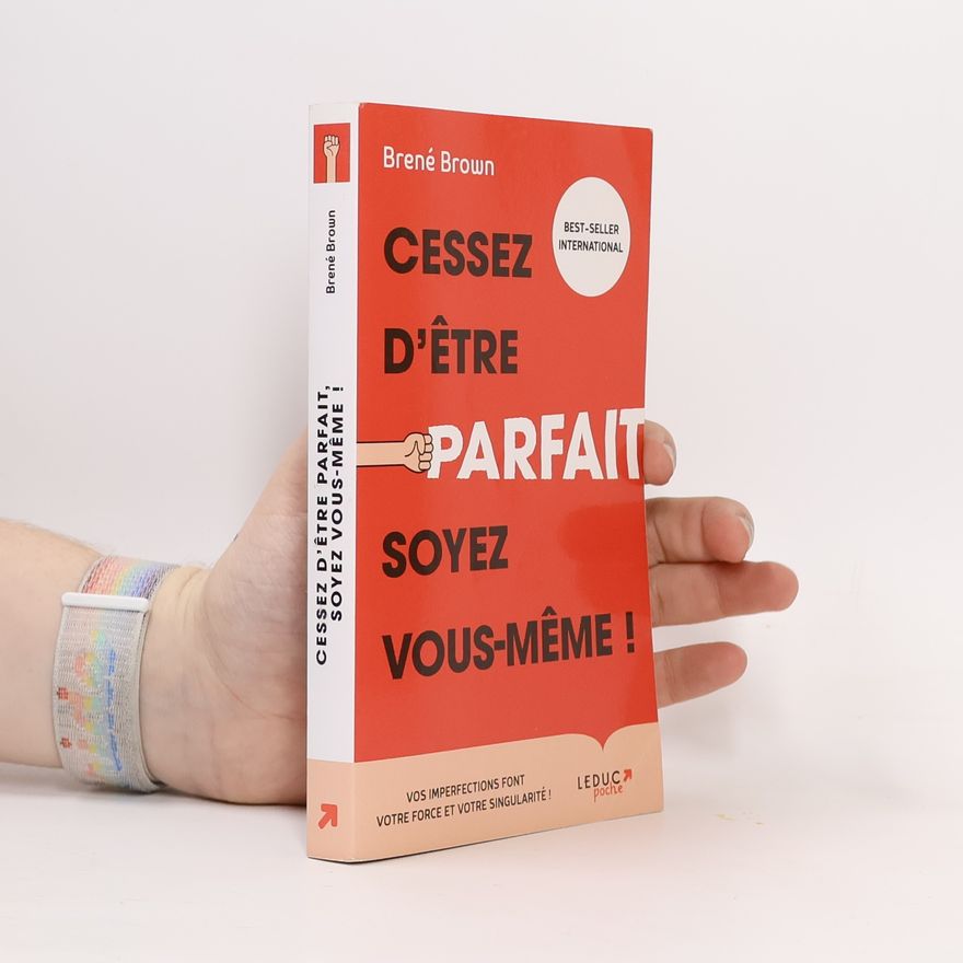 Brené Brown Cessez d'être parfait, soyez vous même !