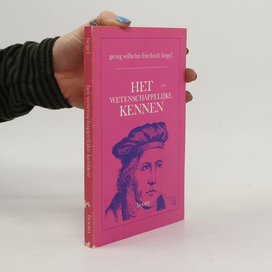 Georg Wilhelm Friedrich Hegel Het wetenschappelijke kennen
