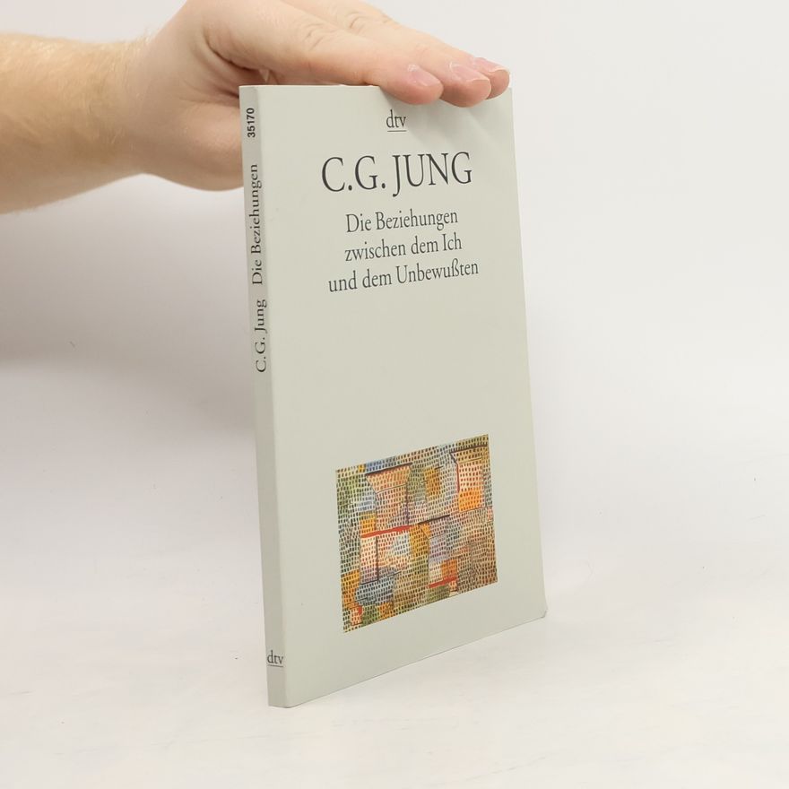 Carl Gustav Jung Die Beziehungen zwischen dem Ich und dem Unbewußten