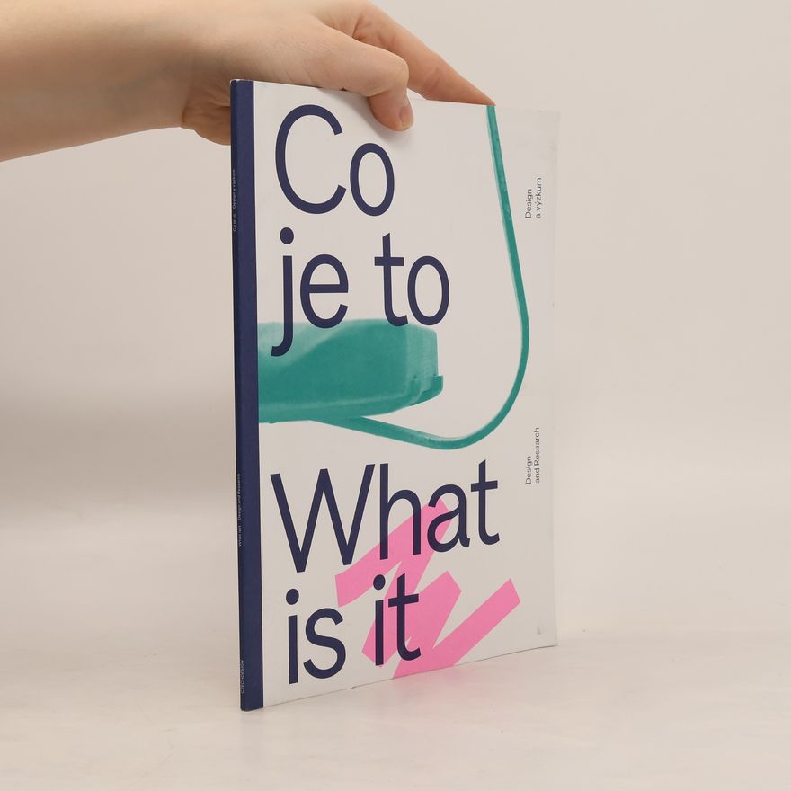 Kolektiv autorů Co je to : design a výzkum = What is it : design and research