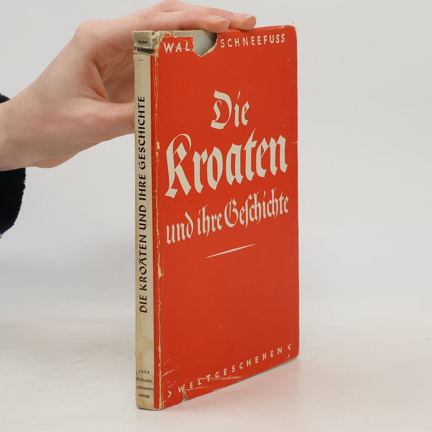 Walter Schneefuss Die Kroaten und ihre Geschichte