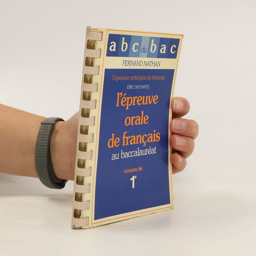 Éric Duchâtel Abc du bac - 1e: L'épreuve orale de français au baccalaureat