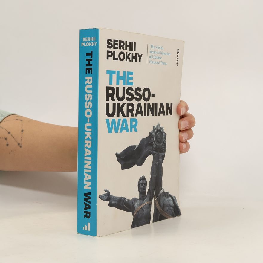 Serhii Plokhy The Russo-Ukrainian War