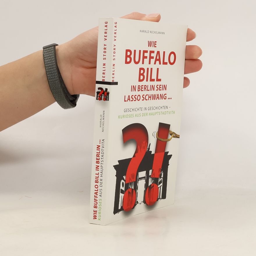 Harald Neckelmann Wie Buffalo Bill in Berlin sein Lasso schwang