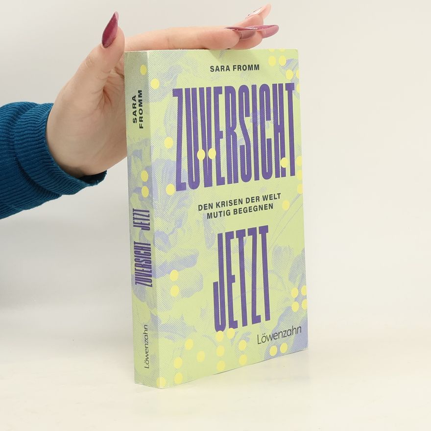 Sara Fromm Zuversicht jetzt. Den Krisen der Welt mutig begegnen