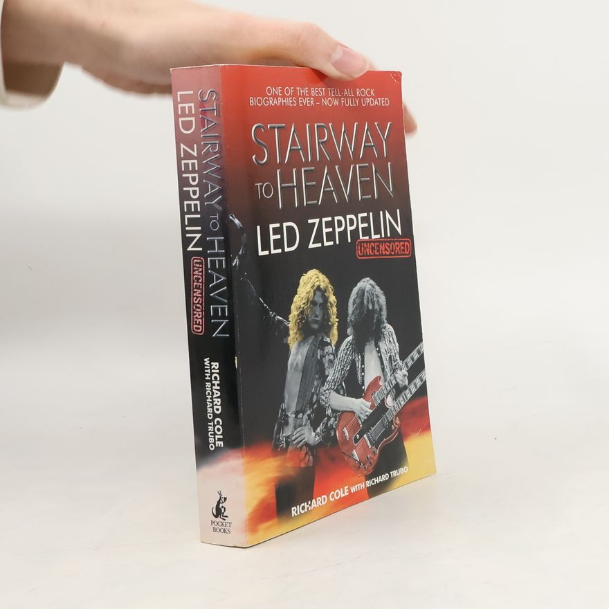 Richard Cole Stairway to Heaven. Led Zeppelin UNCENSORED.