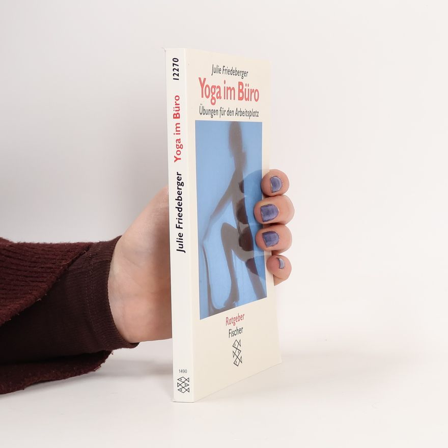 Julie Friedeberger Yoga im Büro : Übungen für den Arbeitsplatz