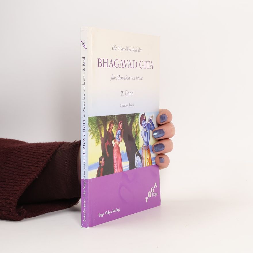 Sukadev V Bretz Die Yoga-Weisheit der Bhagavad Gita für Menschen von heute - 2. Band