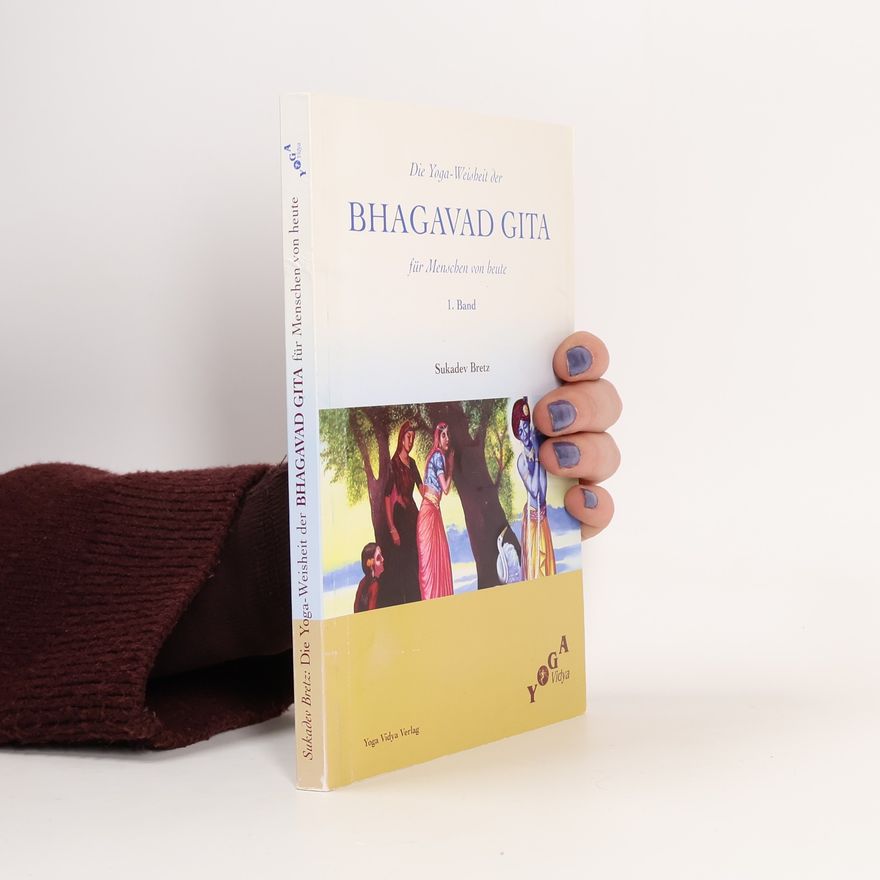 Sukadev V Bretz Die Yoga-Weisheit der Bhagavad Gita für Menschen von heute