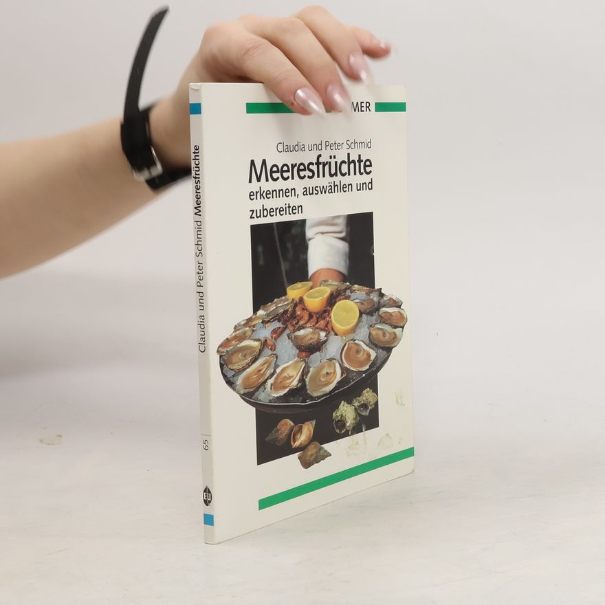 Claudia Schmid Meeresfrüchte erkennen, auswählen und zubereiten