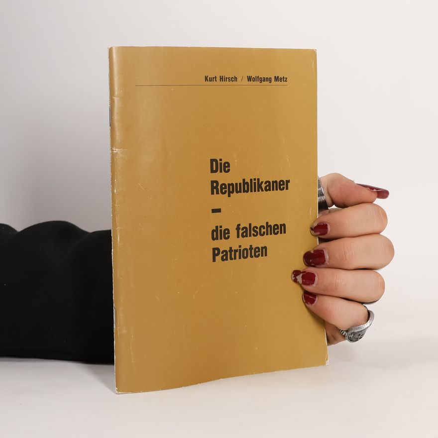 Kurt Hirsch Die Republikaner - die falschen Patrioten