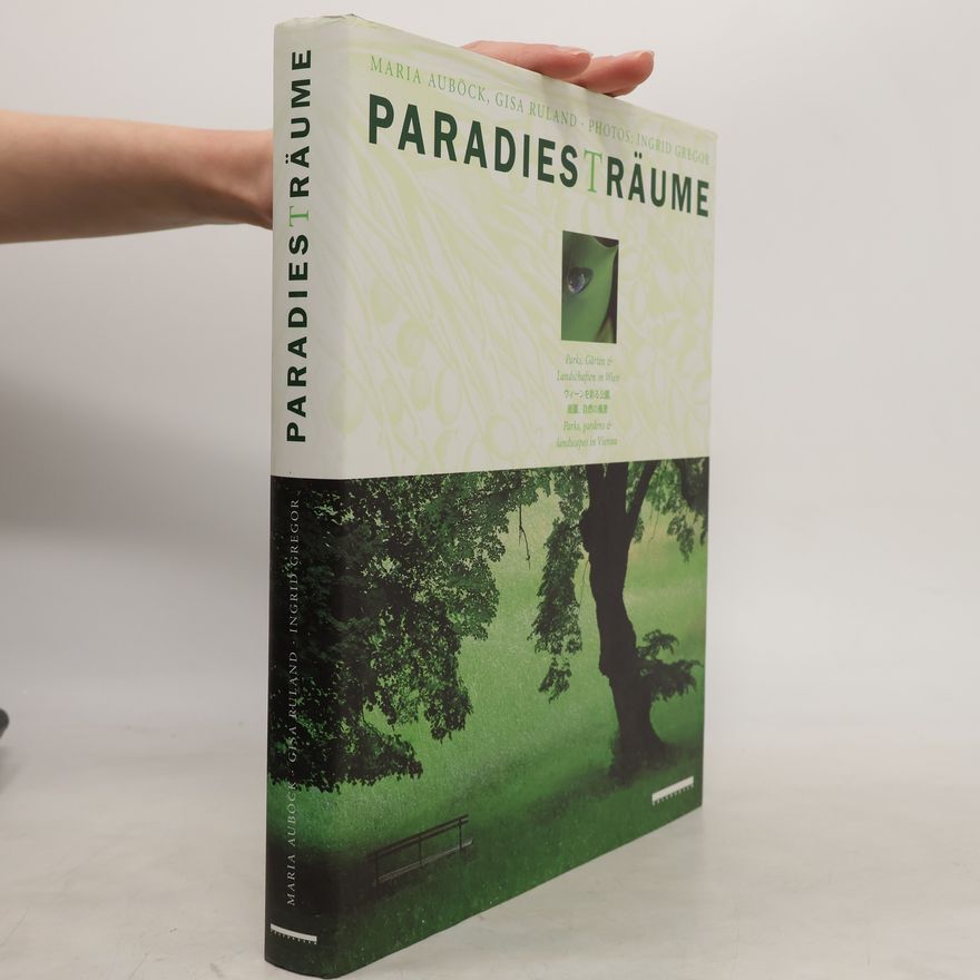 Maria Auböck Paradiesträume. Parks, Gärten & Landschaften in Wien
