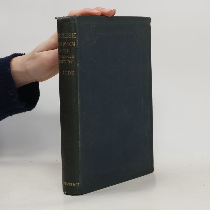 James Anthony Froude English Seamen in the Sixteen Century