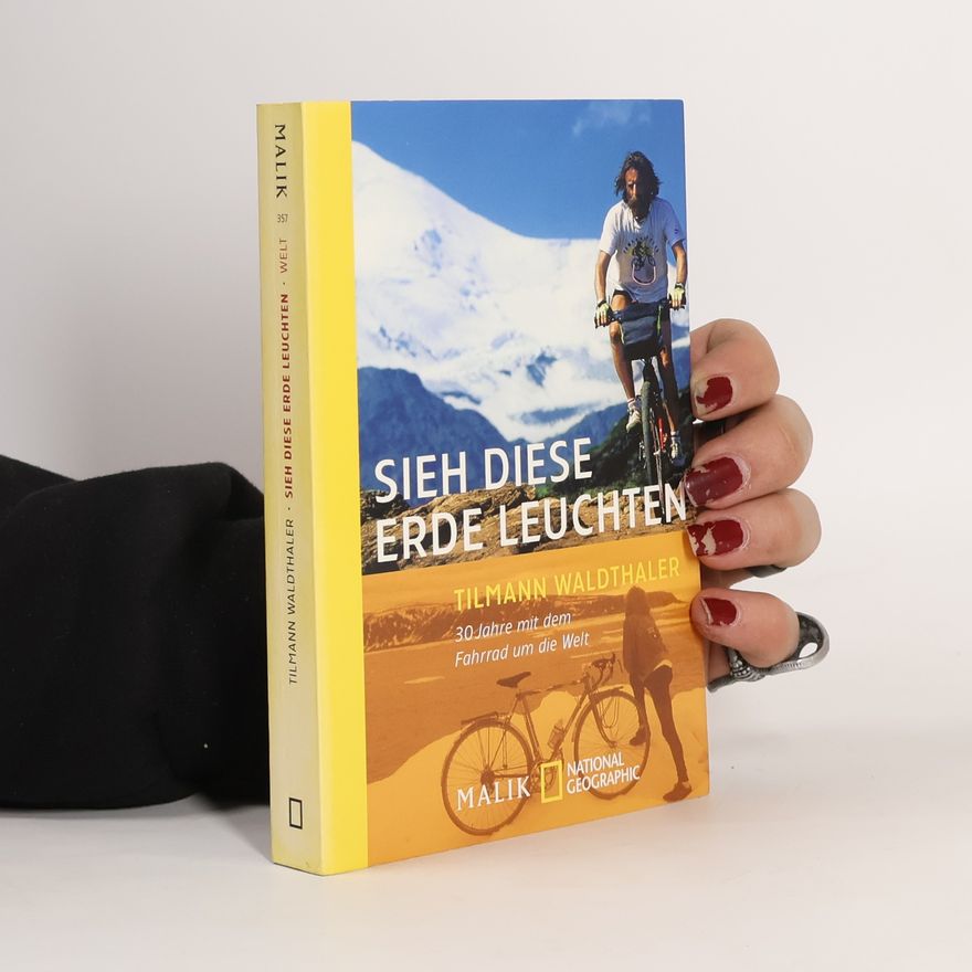 Carlson Reinhard Sieh diese Erde leuchten!. 30 Jahre mit dem Fahrrad um die Welt