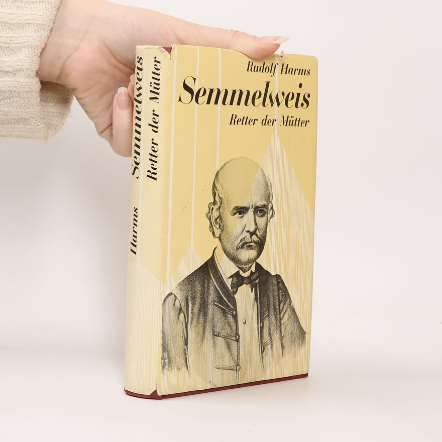 Rudolf Harms Semmelweis. Retter der Mütter