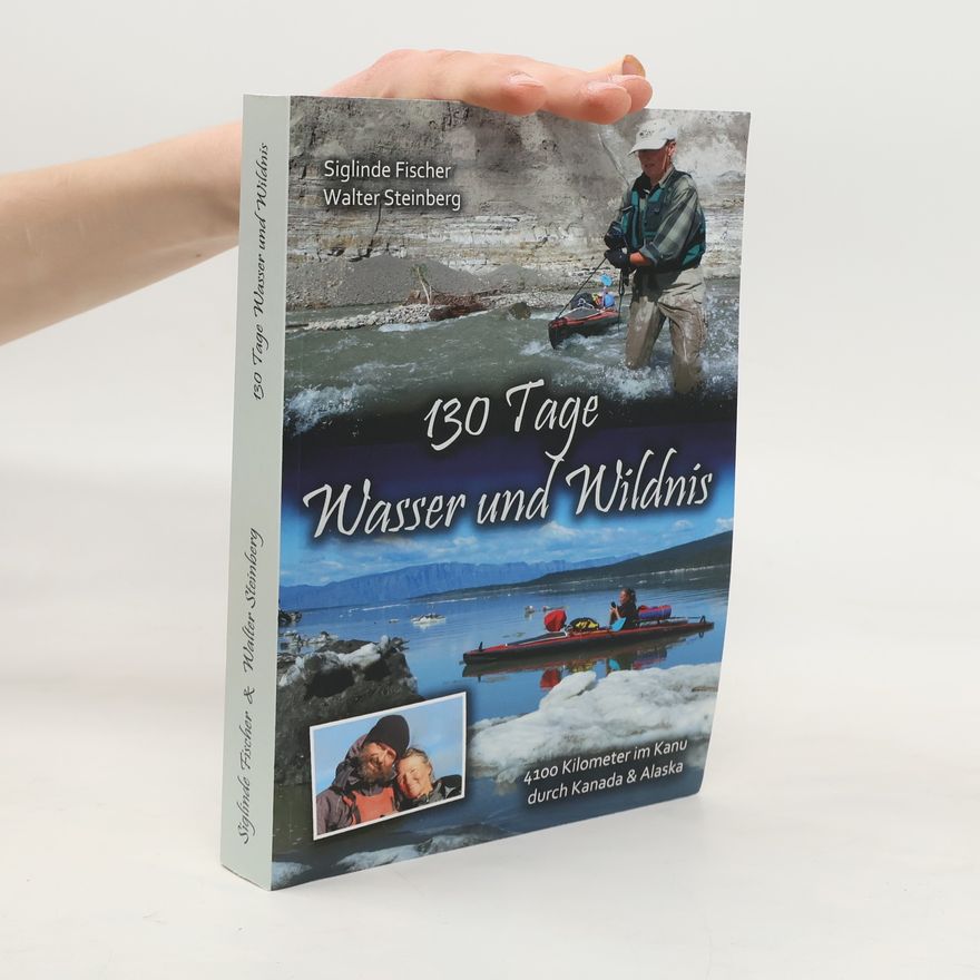 Walter Steinberg 130 Tage Wasser und Wildnis