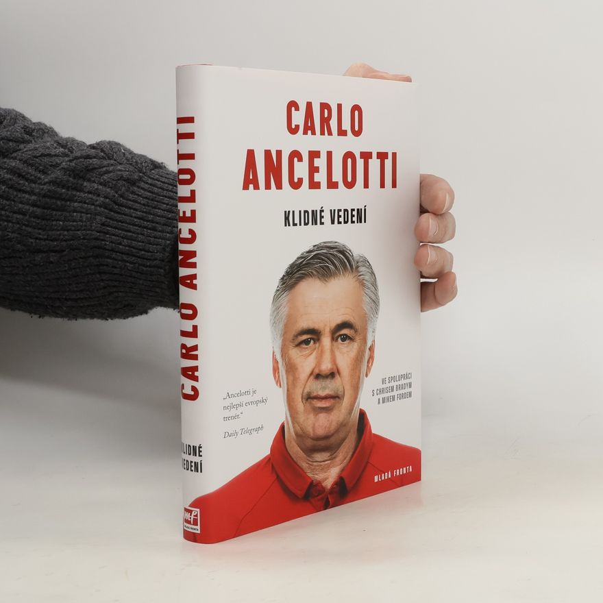 Carlo Ancelotti Klidné vedení : jak získat hráče i fanoušky a zvítězit