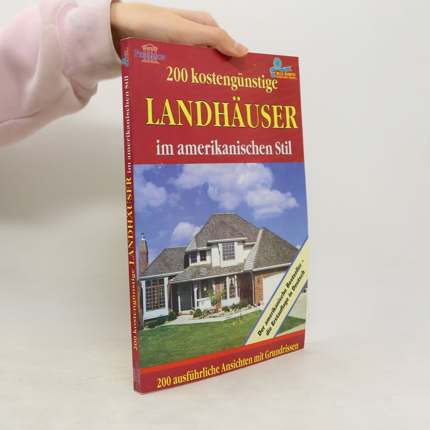 Autorenkollektiv 200 kostengünstige Landhäuser im amerikanischen Stil - Der amerikanische Bestseller - die Erstauflage in Deutsch
