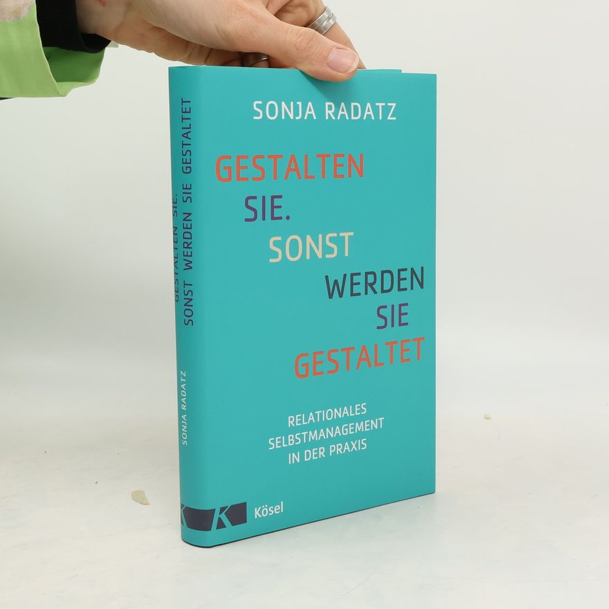 Sonja Radatz Gestalten Sie, sonst werden Sie gestaltet