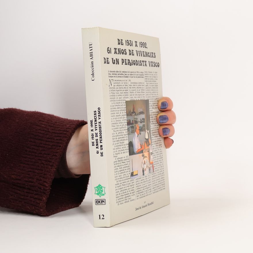 José de Abasolo Mendíbil Colección Abiatu - 12: De 1931 a 1992, 61 años de vivencias de un periodista vasco