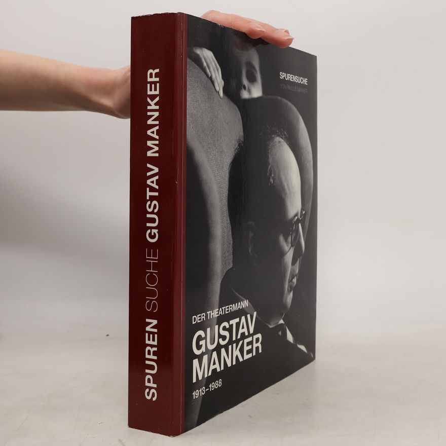 Paulus Manker Der Theatermann Gustav Manker 1913–1988. Spurensuche Vater