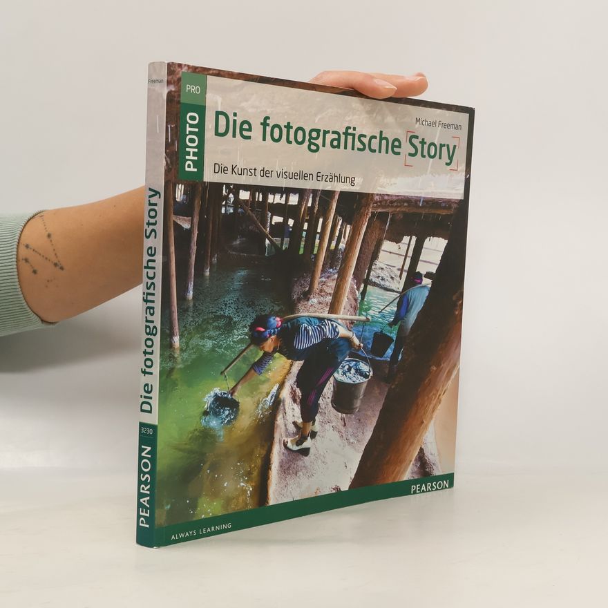Michael Freeman PRO PHOTO: Die fotografische Story : Die Kunst der visuellen Erzählung