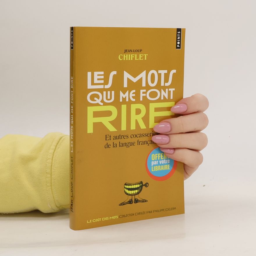 Jean Loup Chiflet Le Goût des mots: Les mots qui me font rire
