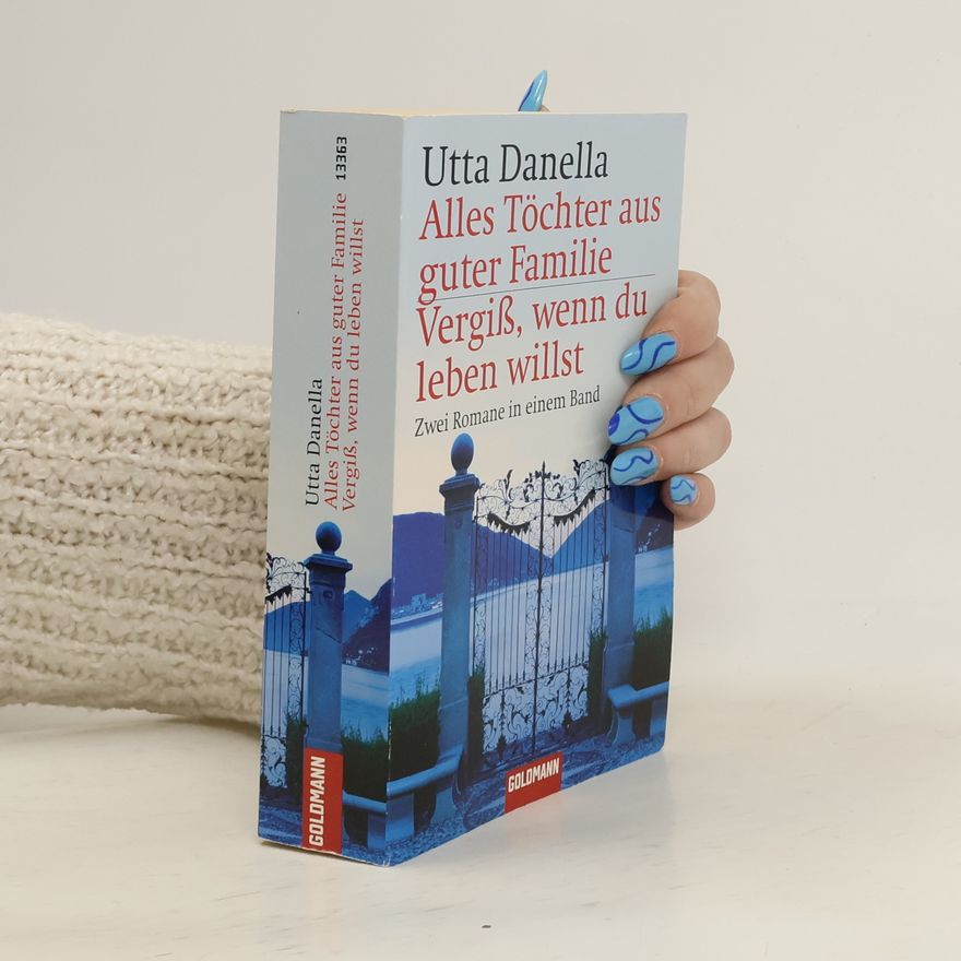 Utta Danella Alles Töchter aus guter Familie. Vergiss, wenn du leben willst