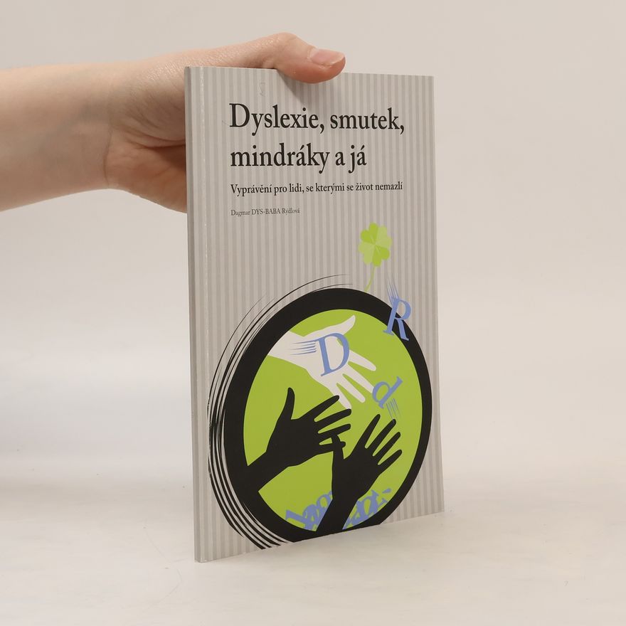 Dagmar Rýdlová Dyslexie, smutek, mindráky a já : vyprávění pro lidi, se kterými se život nemazlí