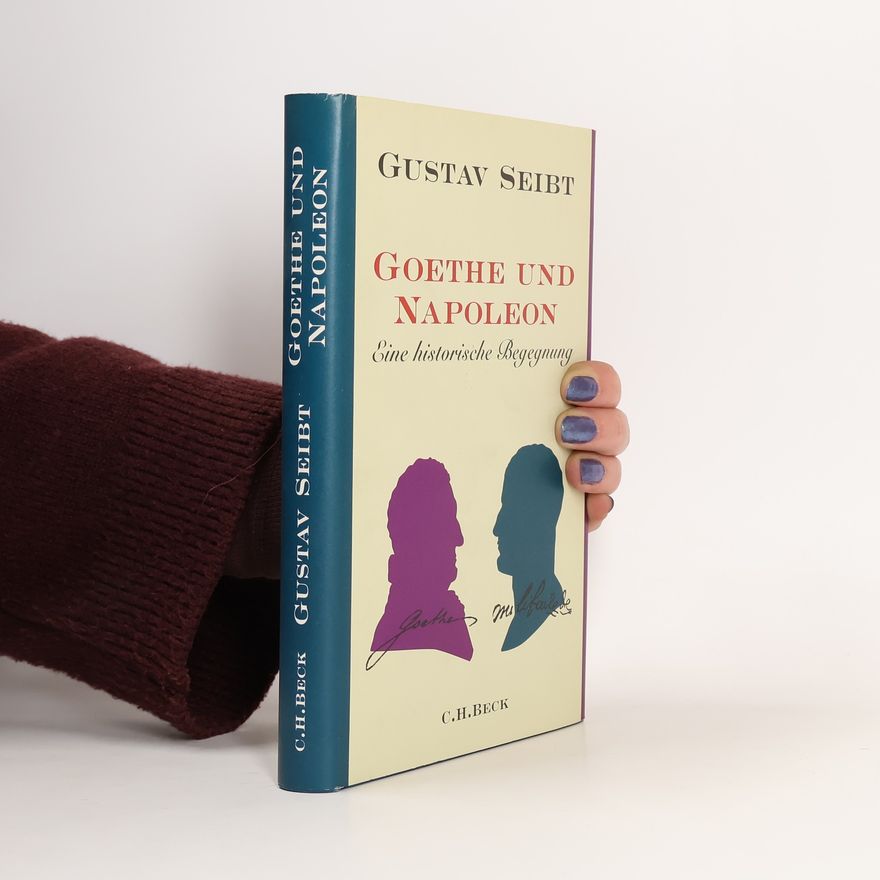 Gustav Seibt Goethe und Napoleon
