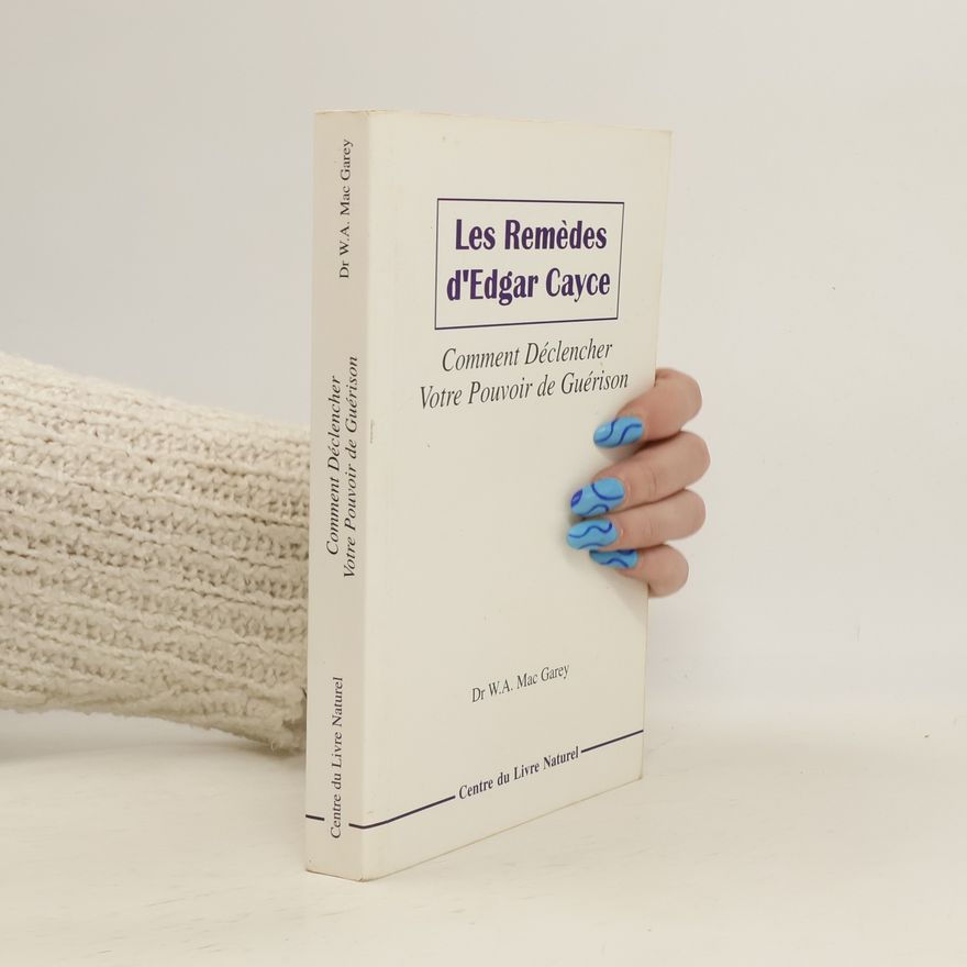 William A. Mac Garey Les remèdes d'Edgar Cayce