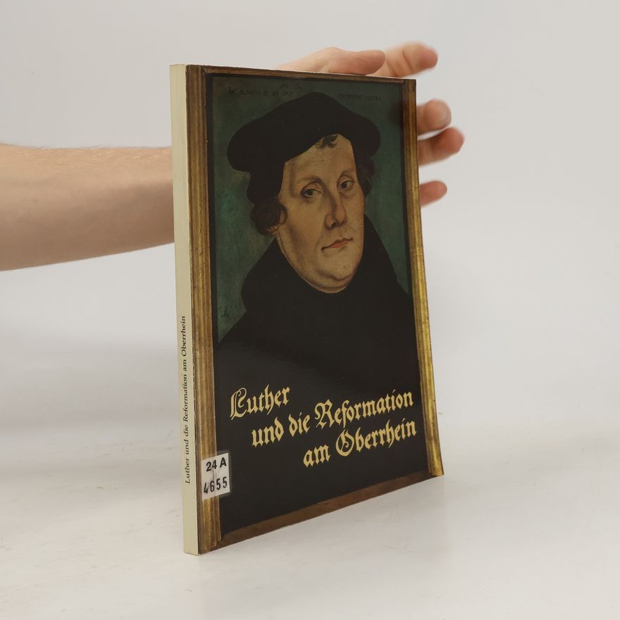 Gerhard Schwinge Luther und die Reformation am Oberrhein