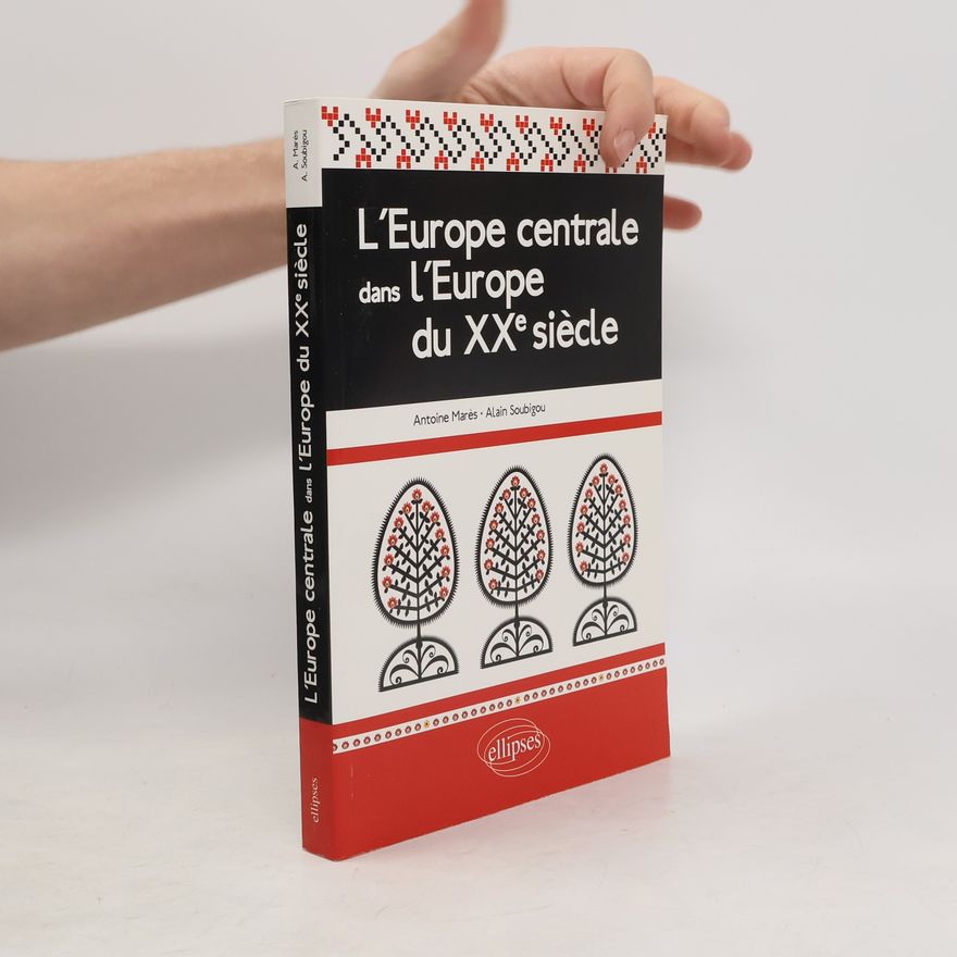 Alain Soubigou L'Europe centrale dans l'Europe du XXe siècle