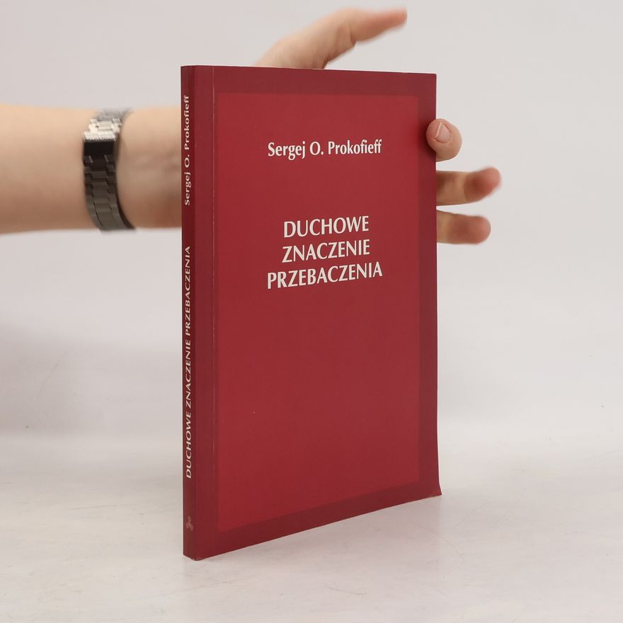Sergei Prokofieff Duchowe znaczenie przebaczenia