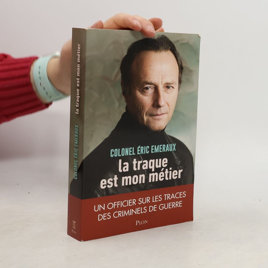 Colonel Éric Emeraux La traque est mon métier