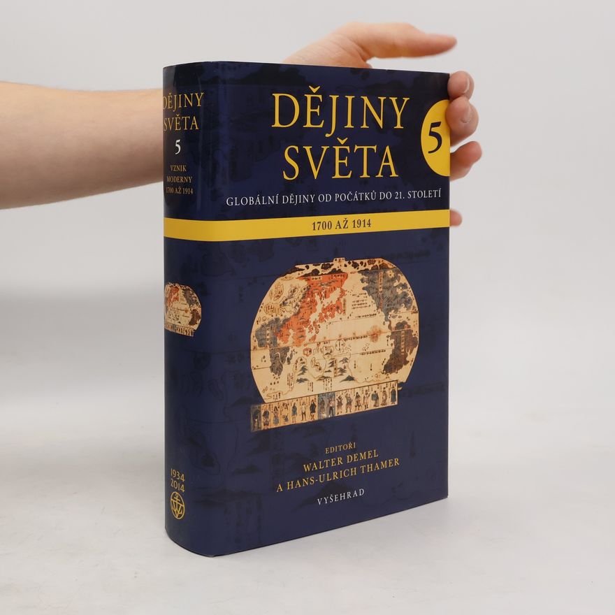 Walter Demel Dějiny světa : globální dějiny od počátků do 21. století. 5, Vznik moderny 1700 až 1914