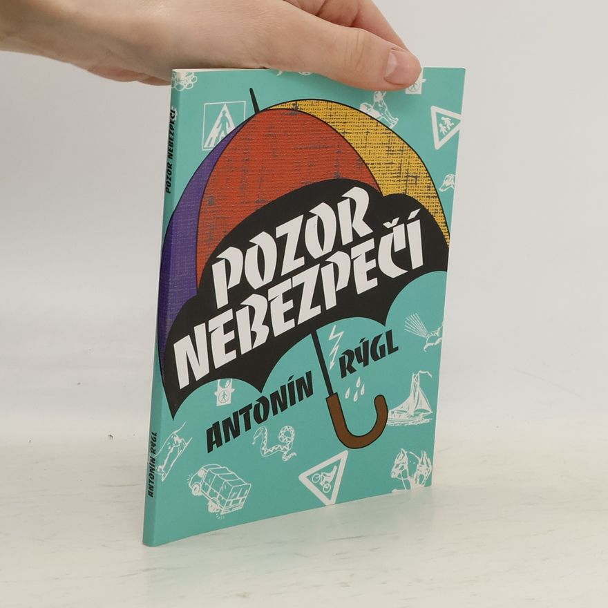 Antonín Rýgl Pozor nebezpečí. Jak prožít, ale i přežít dobrodružství
