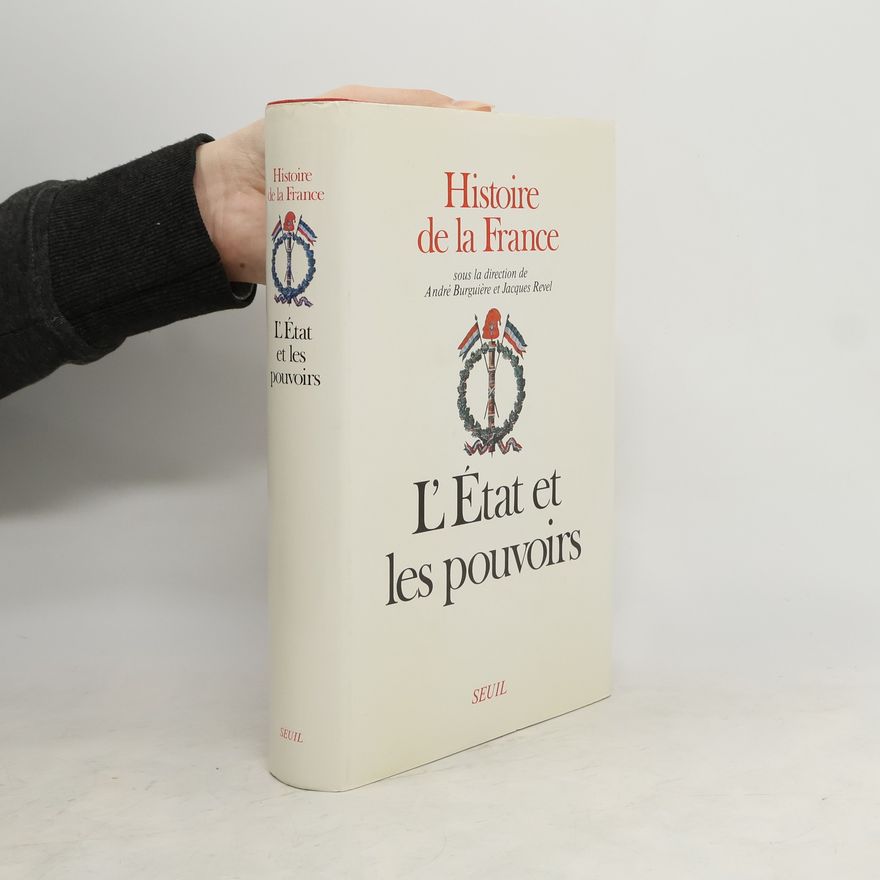 Robert Descimon Histoire de la France: L'État et les pouvoirs