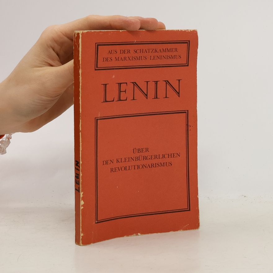 Vladimir Iljič Lenin Über den kleinbürgerlichen Revolutionarismus