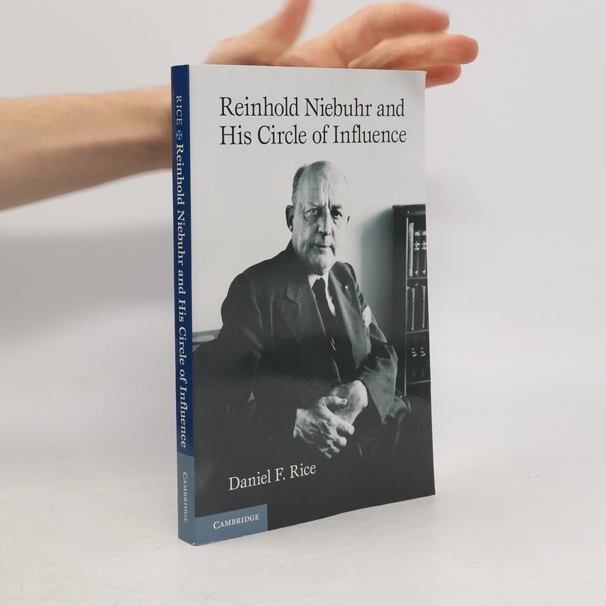 Daniel F. Rice Reinhold Niebuhr and His Circle of Influence