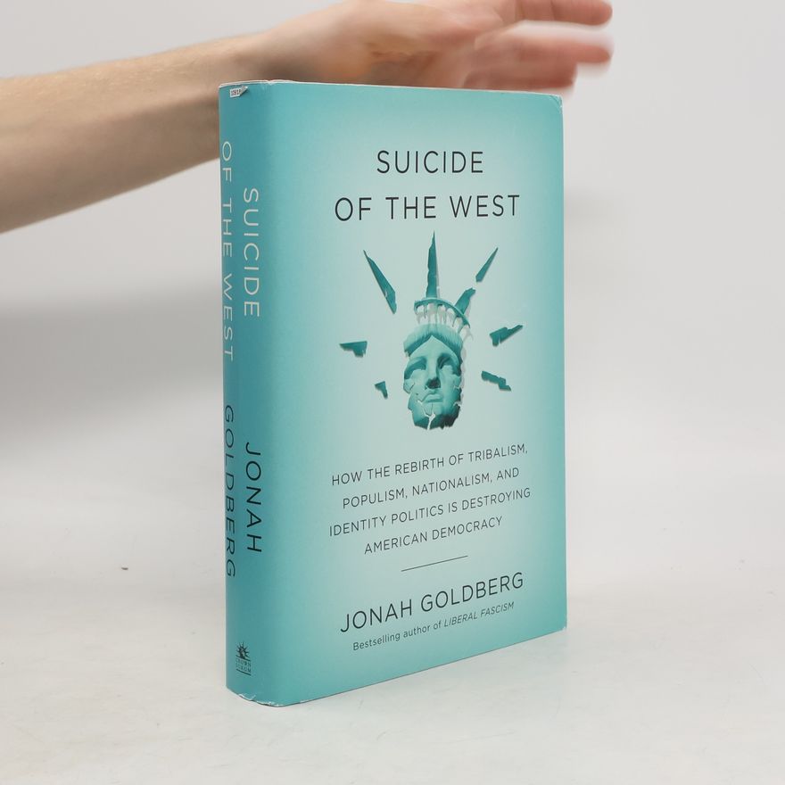 Jonah Goldberg Suicide of the West