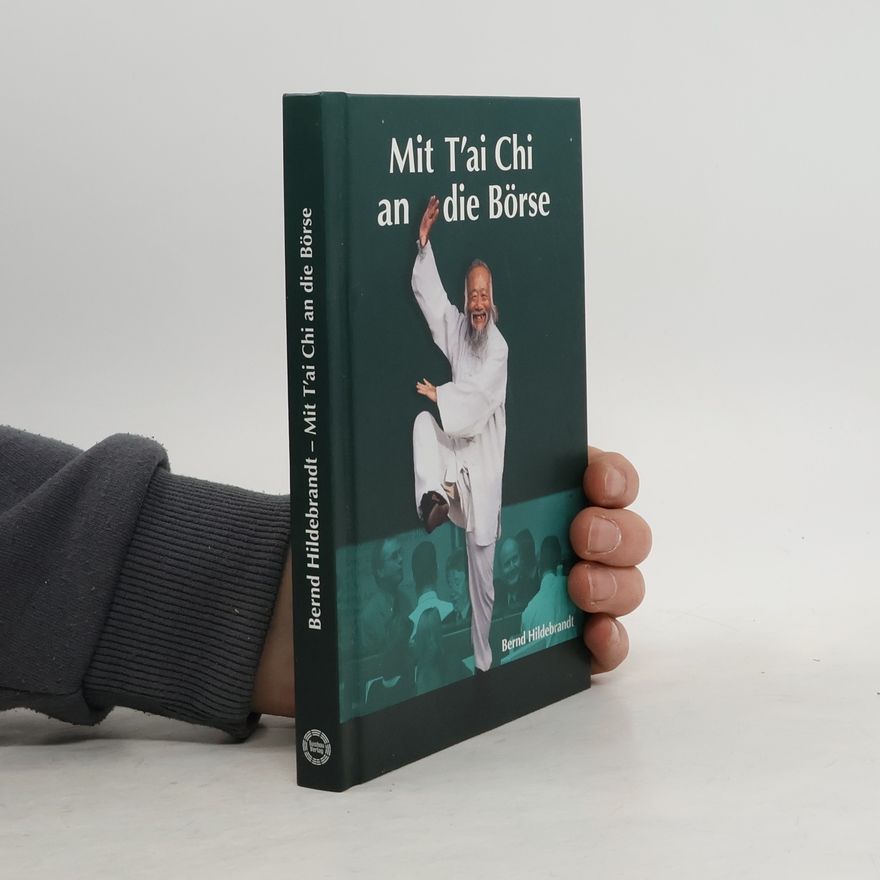 Bernd Hildebrandt Mit T'ai Chi an die Börse