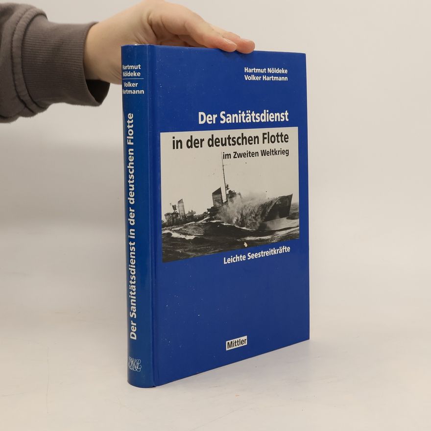 Hartmut Nöldeke Der Sanitätsdienst in der deutschen Flotte im Zweiten Weltkrieg