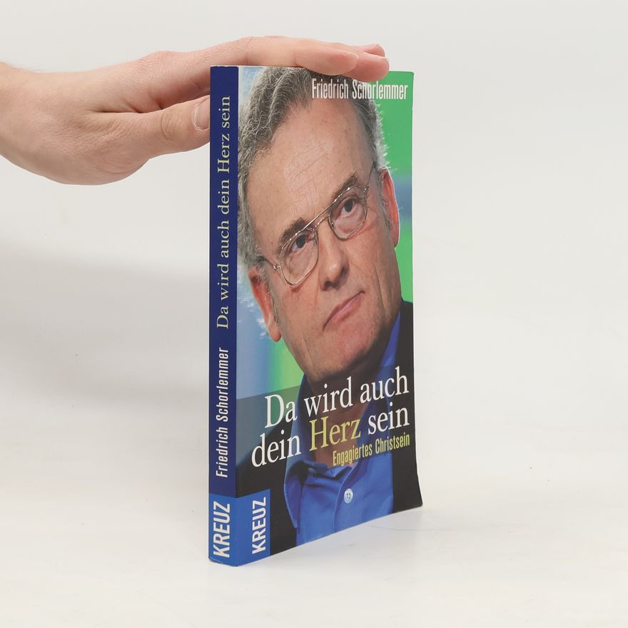 Friedrich Schorlemmer Da wird auch dein Herz sein