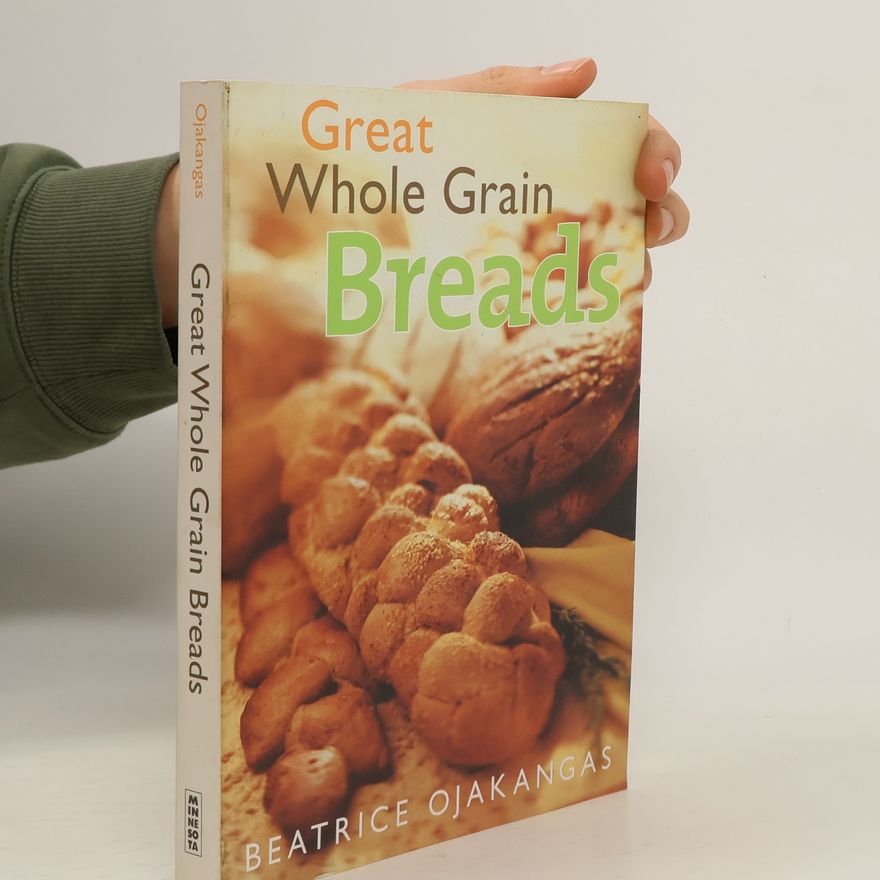 Beatrice A. Ojakangas Great Whole Grain Breads