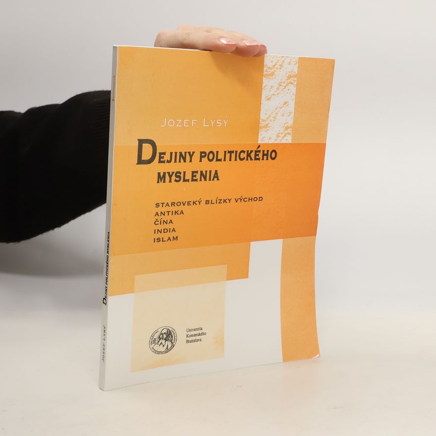 Jozef Lysý Dejiny politického myslenia. Staroveký Blízky Východ, Antika, Čína, India, Islam