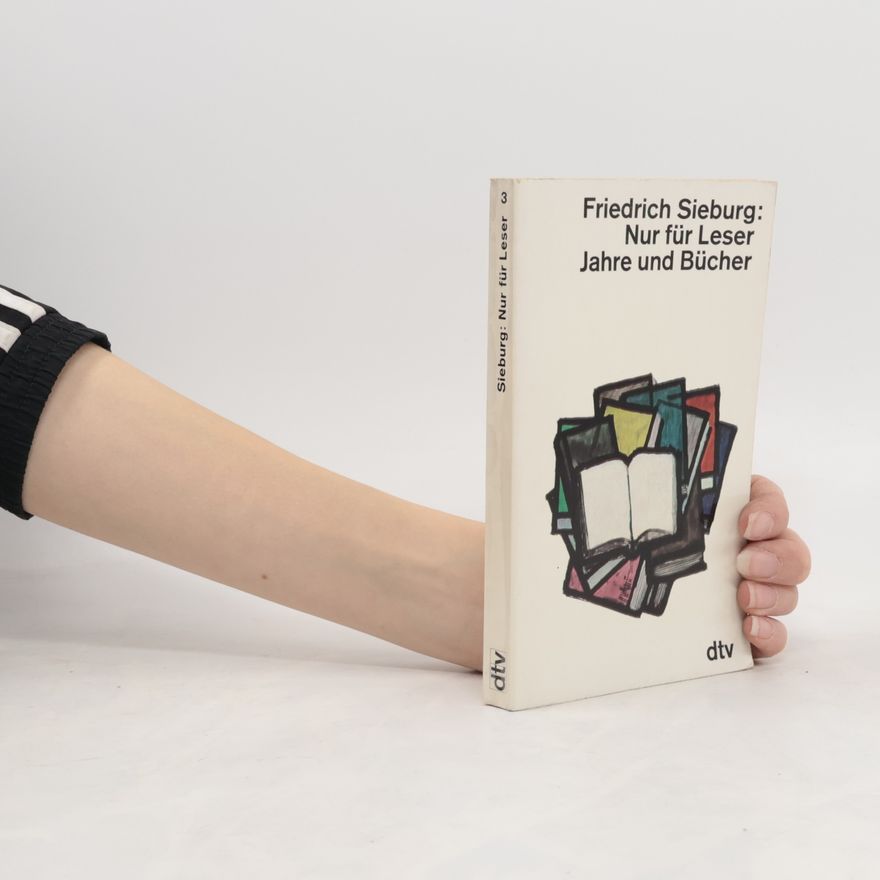 Friedrich Sieburg Nur für Leser Jahre und Bücher