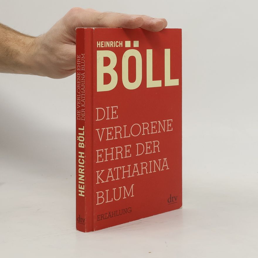 Heinrich Böll Die verlorene Ehre der Katharina Blum oder: Wie Gewalt entstehen und wohin sie führen kann