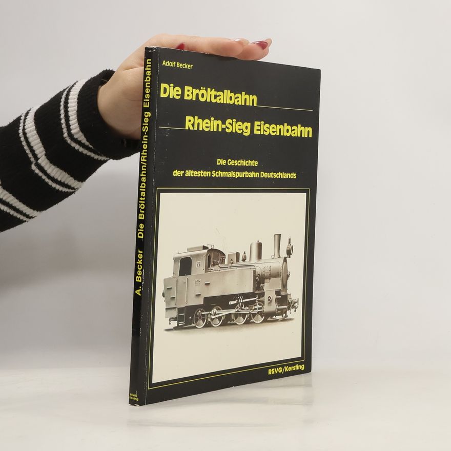 Adolf Becker Die Bröltalbahn - Rhein-Sieg-Eisenbahn