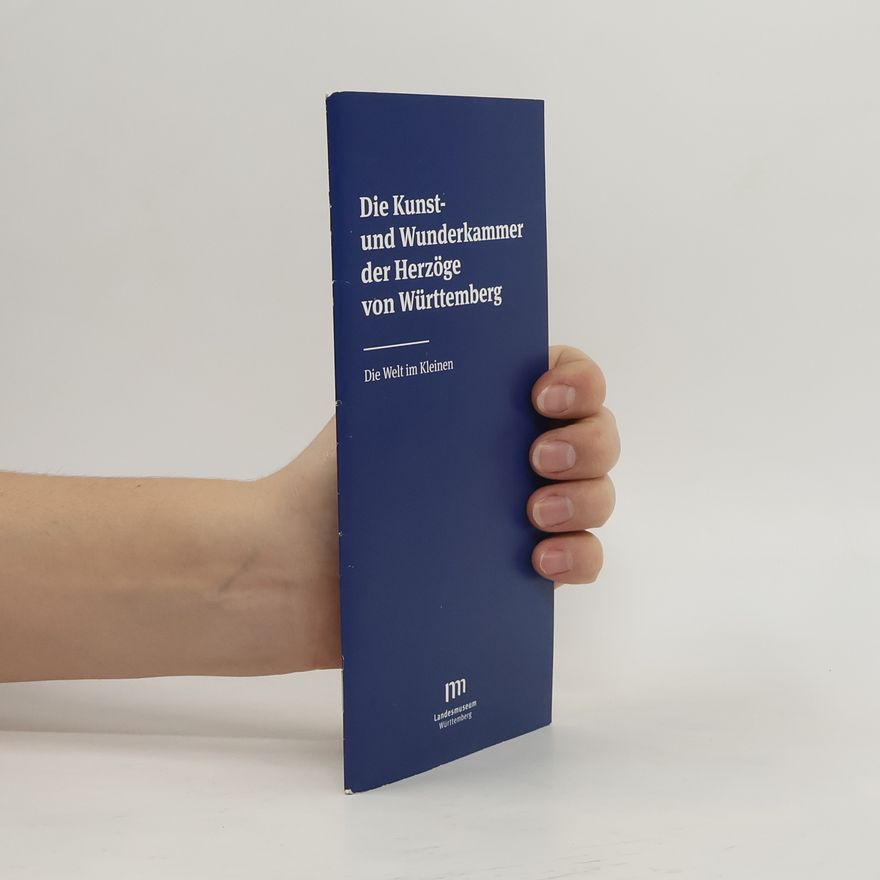 Autorenkollektiv Die Kunst und Wunderkammer der Herzöge von Württemberg